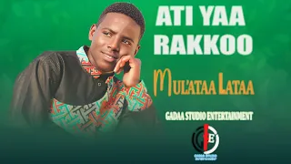 Mul Ataa Lataa Ati Yaa Rakkoo New Ethiopian Oromo Music 2024 Official Music 