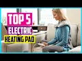 Top 5 Best Electric Heating Pad in 2025 Reviews