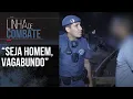 Download Lagu VAGABUNDO? DESACATOU A POLÍCIA E FOI PRESO | LINHA DE COMBATE