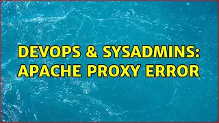 DevOps SysAdmins Apache Proxy Error 2 Solutions