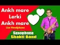Download Lagu Ankh mare oh  lerki Ankh mare ||  Saxophone cover  ||  Shakti band