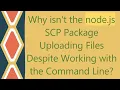 Why isn t the node js SCP Package Uploading Files Despite Working with the Command Line