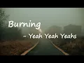 Yeah Yeah Yeahs - Burning Lyrics