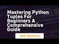 mastering python tuples for beginners a comprehensive guide