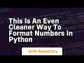 This is an even cleaner way to format numbers in python