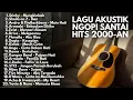 LAGU POP AKUSTIK INDONESIA 2000-AN HITS UNTUK SANTAI \u0026 NGOPI | Playlist Full Album Kenangan Masa SMA