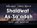 Download Lagu Sholawat As-Sa'adah | Sholawat Tanpa Musik | 1 Jam Nonstop