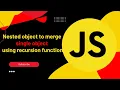Nested object to merge single object using recursion function Javascript