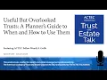 Useful but Overlooked Trusts A Planner s Guide to When and How to Use Them