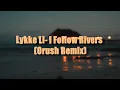 Download Lagu Lykke Li- I Follow Rivers (Orush Remix)
