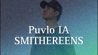 Puvlo IA - SMITHEREENS