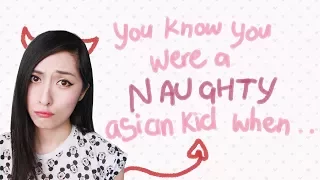 You know you were a naughty asian kid when