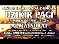 Download Lagu DZIKIR PAGI PEMBUKA REZEKI AL-MATSURAT ALLAH LANCARKAN DAN MUDAHKAN REZEKI USAHA DAN SEGALA URUSAN