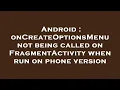 Android onCreateOptionsMenu not being called on FragmentActivity when run on phone version