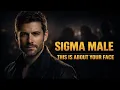 Sigma Male: This Is About Your Face - Everyone Is Talking About Your Face Because...