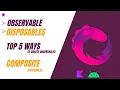 Top 5 Ways to Create Observables Managing Disposables in RxJava