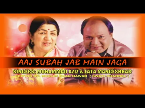 Download MP3 AAJ SUBAH JAB MAIN JAGA ( Singers, Mohammad Aziz & Lata Mangeshkar )