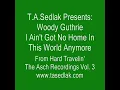 I Ain't Got No Home In This World Anymore - Woody Guthrie