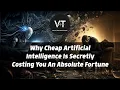 Why Cheap Artificial Intelligence Is Secretly Costing You An Absolute Fortune