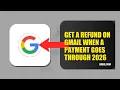 How To Get A Refund On Gmail When A Payment Goes Through 2026 EASY GUIDE