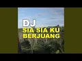 Download Lagu Dj Sia Sia Ku Berjuang