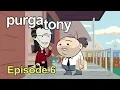 Purgatony Episode 06 - You ve Been Pre-Approved