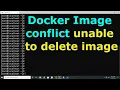 Docker Image conflict unable to delete image has dependent child images