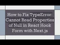 How to Fix TypeError Cannot Read Properties of Null in React Hook Form with Next js