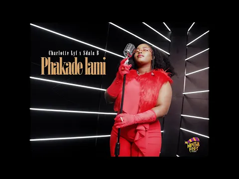 Download MP3 Charlotte Lyf - Phakade Lam (Feat Sdala B) (Official Music Video)