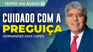 CUIDADO COM A PREGUIÇA, TEXTO DE HERNANDES DIAS LOPES