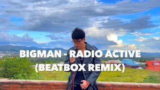 BIGMAN l Radio Active (Beatbox Remix)