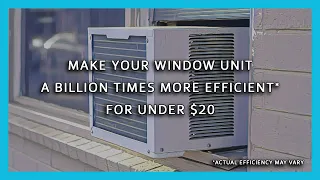 Make Your Window Air Conditioner a Billion Times More Efficient* for Under $20
