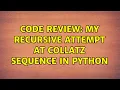 Code Review My recursive attempt at Collatz Sequence in Python 2 Solutions