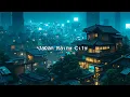Japan Night Chill 🌧️ Lofi Chill Beats 🍀 Rain Chillhop Mix to make you Chill / Relax / Deep Focus