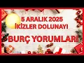 5 ARALIK 2025 İKİZLER DOLUNAYI BURÇ YORUMLARI - ZİHİNSEL YOĞUNLUK, İÇSEL ÇATIŞMA