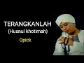 Download Lagu OPICK _ TERANGKANLAH ( Husnul khotimah) dan lirik