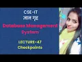 Lecture-47 Checkpoints in DBMS By - Sonika Bhatnagar