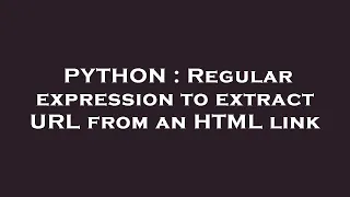PYTHON Regular expression to extract URL from an HTML link