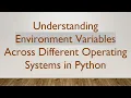 Understanding Environment Variables Across Different Operating Systems in Python