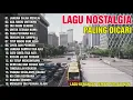 Lagu LAGU NOSTALGIA PALING DICARI-LAGU KENANGAN TEMAN PERJALANAN-JANGAN SALAH MENILAI