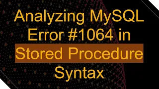 Analyzing MySQL Error in Stored Procedure Syntax