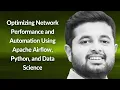Optimizing Network Automation Using Apache Airflow Dileesh Chandra Bikkasani Conf42 Python 2025