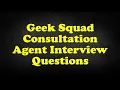 Geek Squad Consultation Agent Interview Questions