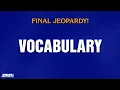 Vocabulary Final Jeopardy JEOPARDY