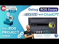 Debug ROS Errors Faster with ChatGPT ROS2 Developers Open Class