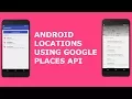 ANDROID LOCATIONS USING GOOGLE PLACES API