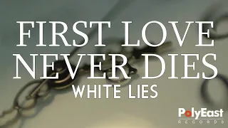 white lies first love never dies official lyric video 