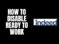 How To Disable Ready To Work Indeed Tutorials