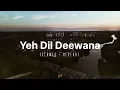 Download Lagu Yeh Dil Deewana, Slowed + reverb song
