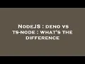 NodeJS deno vs ts-node what s the difference